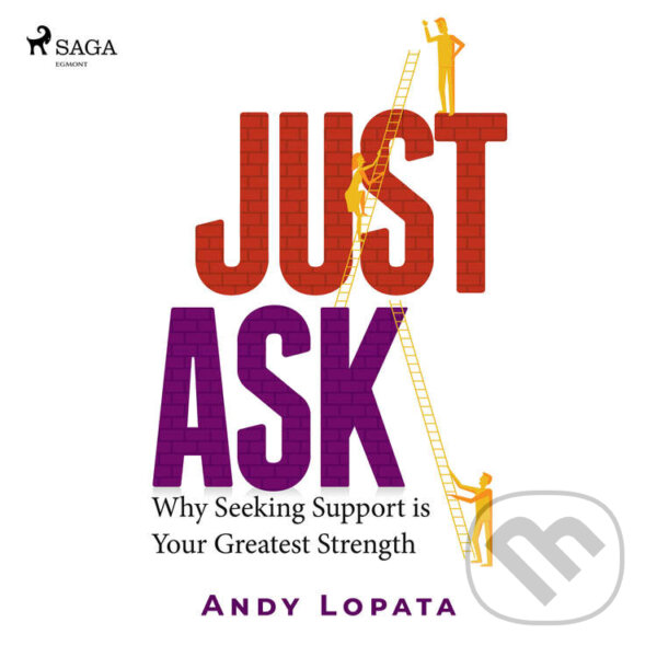 Just Ask: Why Seeking Support is Your Greatest Strength (EN) - Andy Lopata, Saga Egmont, 2021