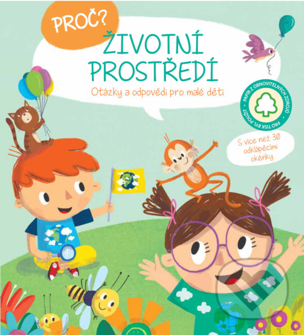 Levně Proč? Životní prostředí (Otázky a odpovědi pro malé děti (S více než 30 odklápěcími okénky)) - kniha z kategorie Encyklopédie