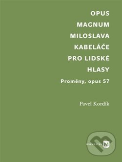 Levně Opus magnum Miloslava Kabeláče pro lidské hlasy (Proměny, opus 57) - kniha z kategorie Dejiny hudby