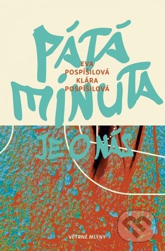 Kniha: Pátá minuta je o nás (Eva Pospíšilová a Klára Pospíšilová). Větrné mlýny, 2021