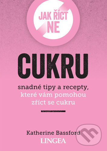 Levně Jak říct ne cukru (snadné tipy, které vám pomohou zříct se cukru) - kniha z kategorie Diéty a zdravá výživa