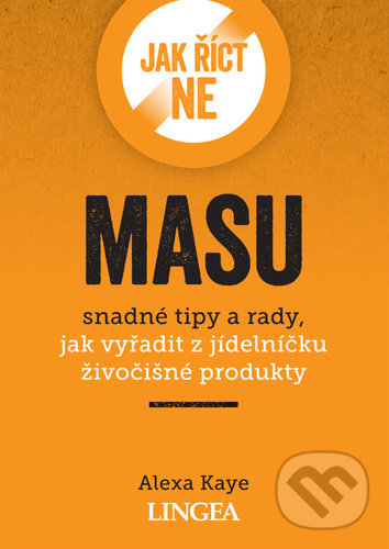 Levně Jak říct ne masu (snadné tipy a rady, jak vyřadit z jídelníčku živočišné produkty) - kniha z kategorie Diéty a zdravá výživa
