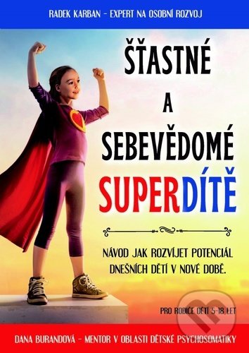 Levně Šťastné a sebevědomé superdítě (Návod jak rozvíjet potenciál dnešních dětí v nové době) - kniha z kategorie Vzťahy a rodina