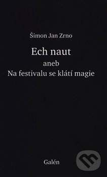 Levně Ech naut aneb Na festivalu se klátí magie - Šimon Jan Zrno - kniha z kategorie Poézia
