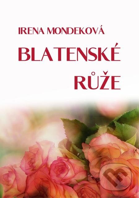 Blatenské růže - Irena Mondeková, E-knihy jedou, 2021