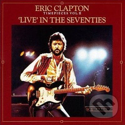 Eric Clapton: Time Pieces II. (Live In The &#039;70s) - Eric Clapton, Hudobné albumy, 1988