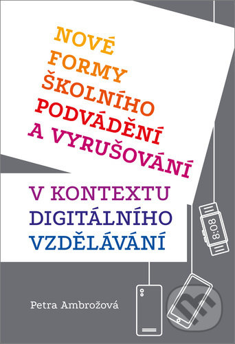 Nové formy školního podvádění a vyrušování v kontextu digitálního vzdělávání koupíte na Martinus.cz