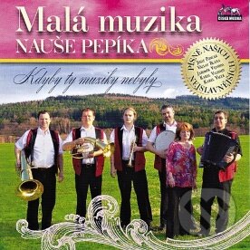 Levně Malá muzika Nauše Pepíka: Kdyby ty muziky nebyly (CD)