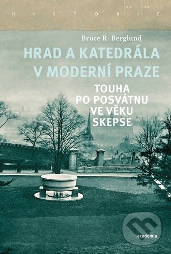Levně Hrad a katedrála v moderní Praze (Touha po posvátnu ve věku skepse) - kniha z kategorie História
