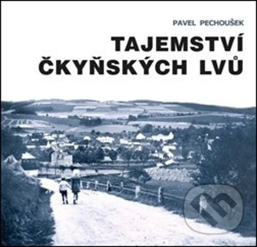 Levně Tajemství čkyňských lvů - Pavel Pechoušek - kniha z kategorie História