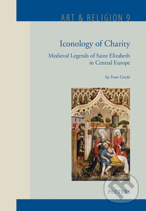 Levně Iconology of Charity (Medieval Legends of Saint Elizabeth in Central Europe) - kniha z kategorie Dejiny umenia