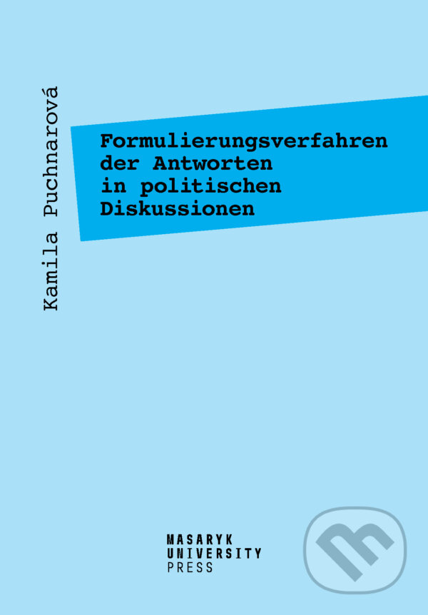 Formulierungsverfahren der Antworten in politischen Diskussionen - Kamila Puchnarová, Muni Press, 2020