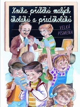 Levně Kniha příběhů malých školáků a předškoláků (Velká písmena) - kniha z kategorie Beletria