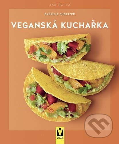 Levně Veganská kuchařka - Gabriele Gugetzer - kniha z kategorie Kuchárky