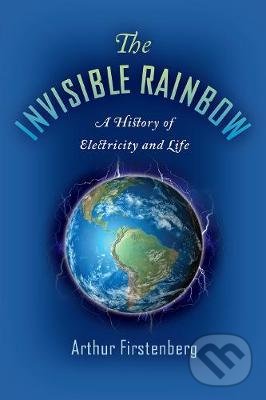 Levně The Invisible Rainbow (A History of Electricity and Life) - kniha z kategorie História