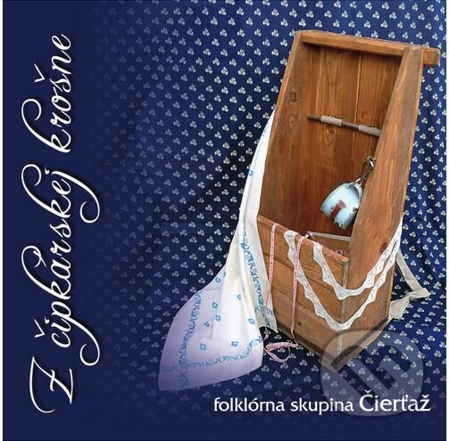 Levně Folklórna Skupina Čierťaž: Z Čipkárskej Krošne - Folklórna Skupina Čierťaž