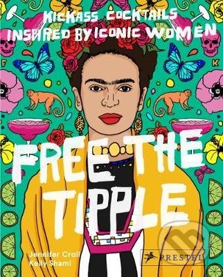 Levně Free the Tipple (Kickass Cocktails Inspired by Iconic Women) - kniha z kategorie Podľa potraviny