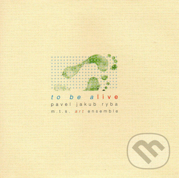 Hudební CD: Pavel Jakub Ryba: To Be Alive (Hudobné albumy)