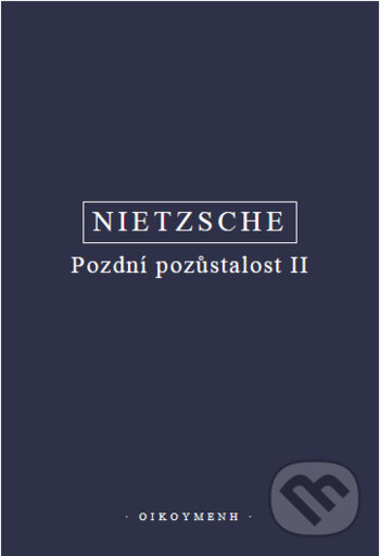 Pozdní pozůstalost II - Friedrich Nietzsche, OIKOYMENH, 2020