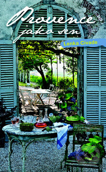 Provence jako sen - Lenka Horňáková Civade, Nakladatelství Lidové noviny, 2010