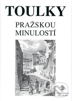 Toulky pražskou minulostí - Josef Hrubeš, Eva Hrubešová, Petrklíč
