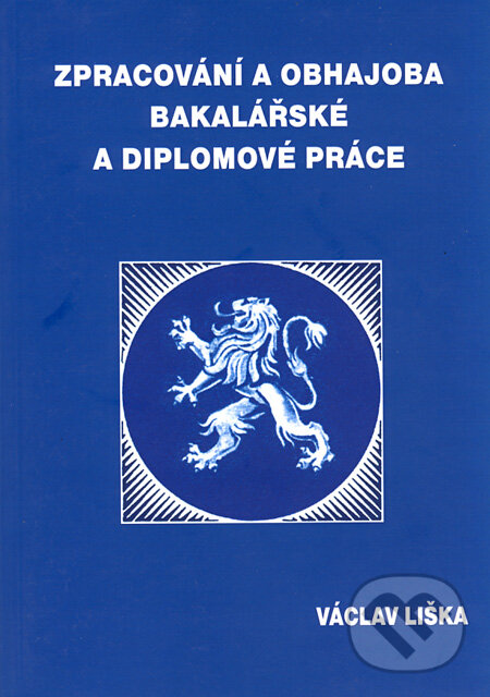 Zpracování a obhajoba bakalářské a diplomové práce - Václav Liška, Professional Publishing, 2010