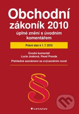 Obchodní zákoník 2010 – úplné znění s úvodním komentářem - Lucie Josková, Pavel Pravda, Grada, 2010