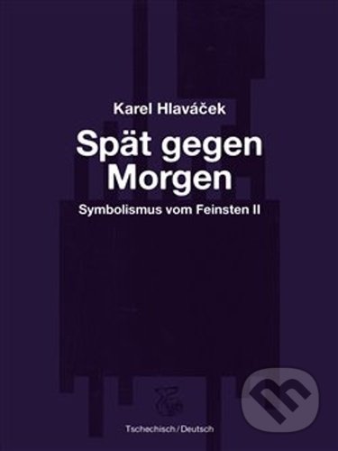 Levně Spät gegen Morgen – Pozdě k ránu - Karel Hlaváček - kniha z kategorie Poézia