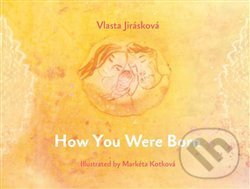 Levně How You Were Born - Vlasta Jirásková - kniha z kategorie Vzťahy a rodina