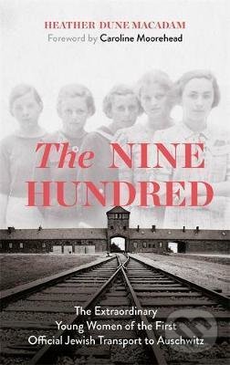 The Nine Hundred - Heather Dune Macadam, Caroline Moorehead, Hodder and Stoughton, 2021