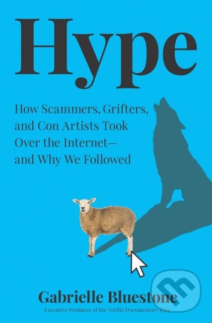 Levně Hype (How Scammers, Grifters and Con Artists are Taking Over the Internet, and Why We'Re Following) - kniha z kategorie Humanitné a spoločenské vedy