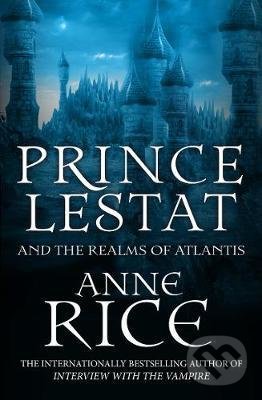 Prince Lestat and the Realms of Atlantis - Anne Rice, Cornerstone, 2017