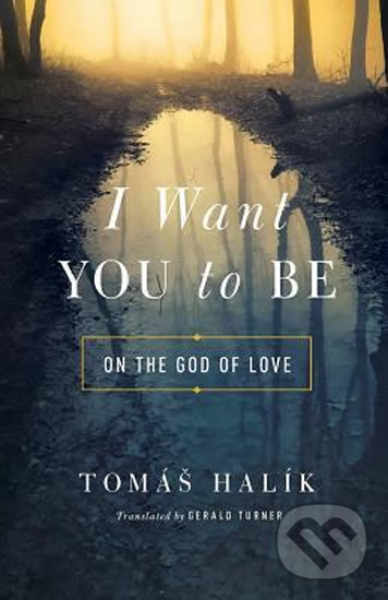 I Want You to Be : On the God of Love - Tomáš Halík, University of Notre Dame, 2019