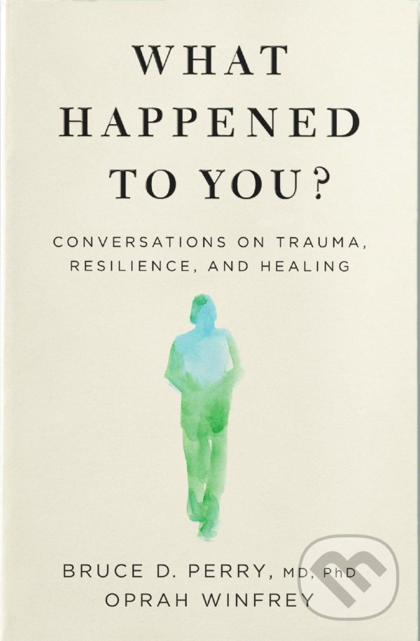 What Happened to You? - Oprah Winfrey, Bruce D. Perry, Bluebird Books, 2021