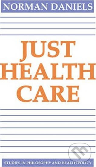 Kniha: Just Health Care (Norman Daniels). Cambridge University Press, 1985