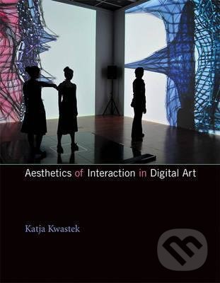 Levně Aesthetics of Interaction in Digital Art - Katja Kwastek - kniha z kategorie Odborné a náučné