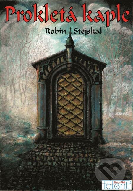 E-kniha: Prokletá kaple (Robin Stejskal). Talent Pro ART, 2018