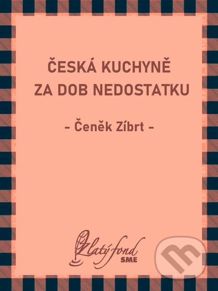 Česká kuchyně za dob nedostatku - Čeněk Zíbrt, Petit Press