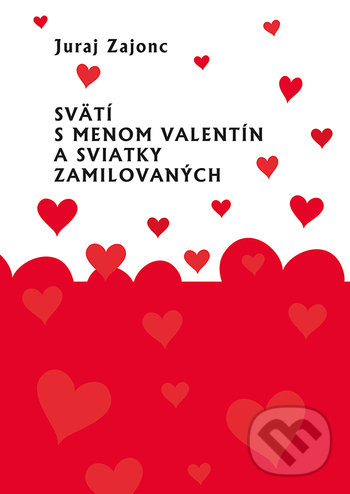 Levně Svätí s menom Valentín a sviatky zamilovaných - Juraj Zajonc - kniha z kategorie Kultúrne a sociálne antropológie