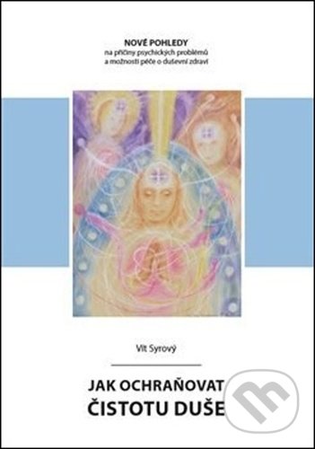 Levně Jak ochraňovat čistotu duše (Nové pohledy na příčiny psychických problémů a možnosti péče o duševní zdraví) - kniha z kategorie Spiritualita