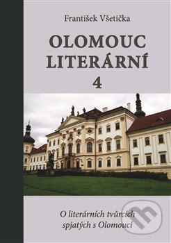 Levně Olomouc literární 4 (O literárních tvůrcích spjatých s Olomoucí) - kniha z kategorie Beletria