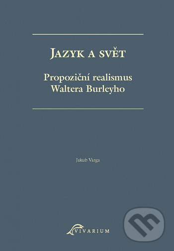 Jazyk a svět. Propoziční realismus Waltera Burleyho - Jakub Varga, Ostravská univerzita, 2021