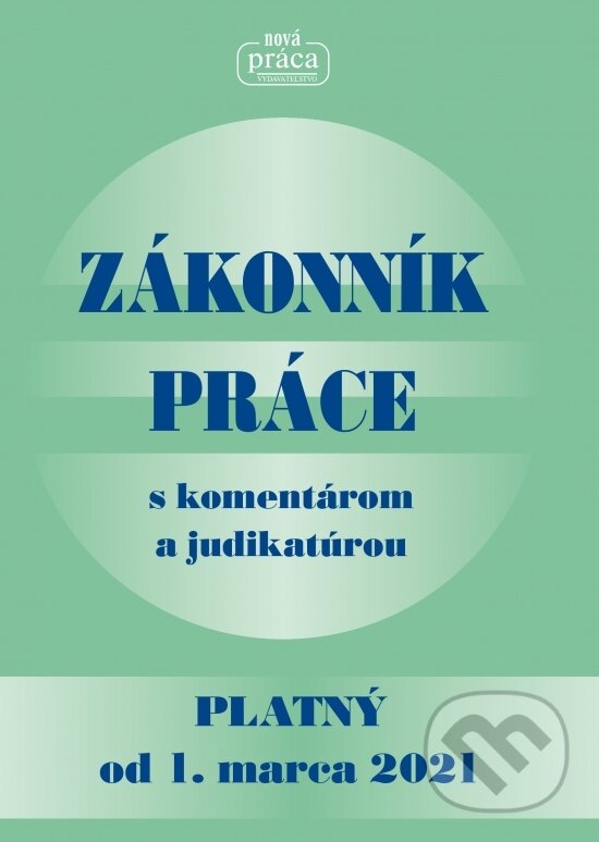 Kniha: Zákonník práce s komentárom a judikatúrou platný od 1. 3. 2021 (Nová Práca). Nová Práca, 2021