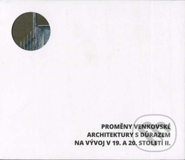 Levně Proměny venkovské architektury s důrazem na vývoj v 19. a 20. století II. - kniha z kategorie Vidiecka architektúra