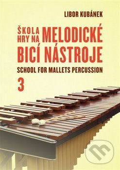 Kniha Škola hry na melodické bicí nástroje / School for Mallets Percussion 3