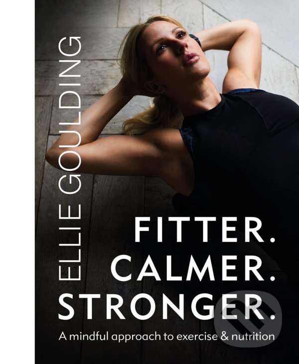 Levně Fitter. Calmer. Stronger. - Ellie Goulding - kniha z kategorie Autobiografie