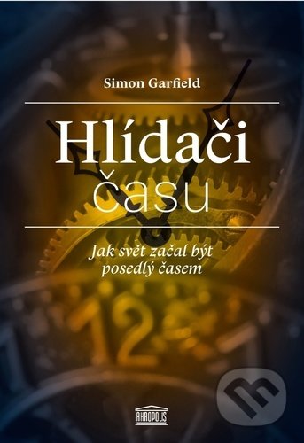 Levně Hlídači času (Jak svět začal být posedlý časem) - Simon Garfield - kniha z kategorie Reportáže a publicistika