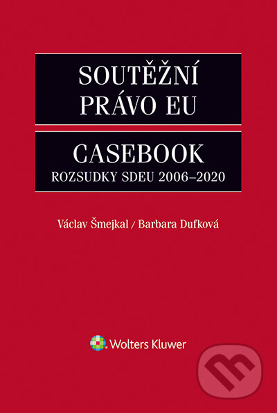 E-kniha: Soutěžní právo EU Casebook (Barbara Dufková a Václav Šmejkal). Wolters Kluwer ČR, 2021
