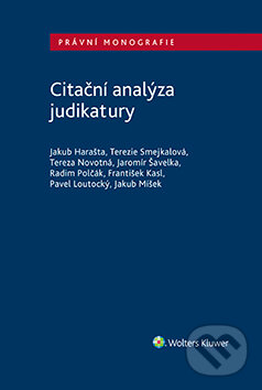 E-kniha: Citační analýza judikatury (Jakub Harašta, Tereza Novotná a Terezie Smejkalová). Wolters Kluwer ČR, 2021