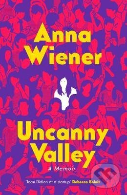 Levně Uncanny Valley (Seduction and Disillusionment in San Francisco's Startup Scene) - kniha z kategorie Autobiografie